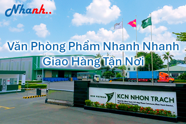 Nhanh Nhanh: Nhà Cung Ứng Văn Phòng Phẩm (VPP) Chuyên Nghiệp Tại KCN Nhơn Trạch